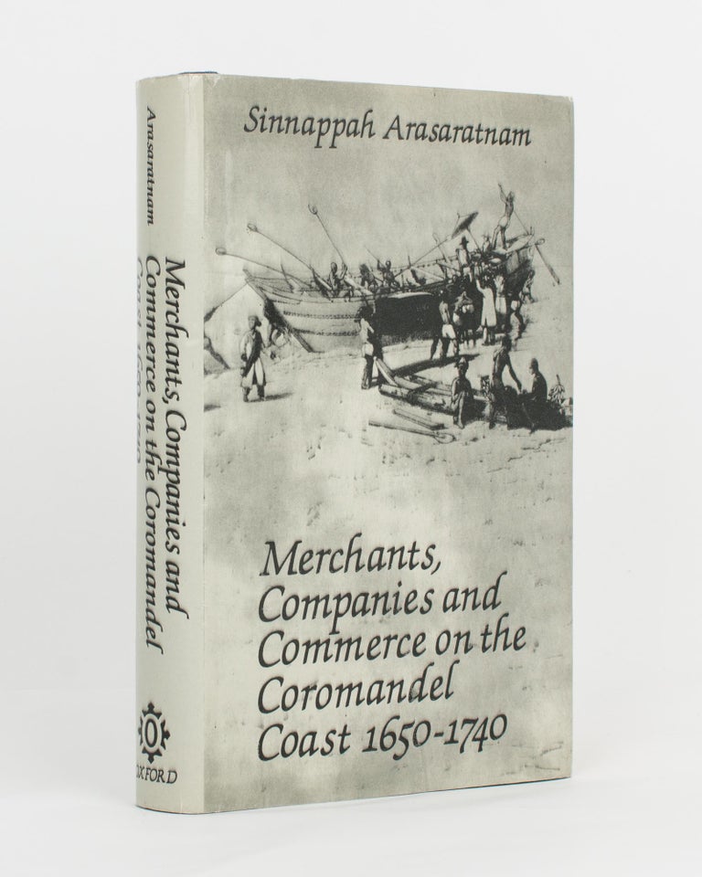 Item #117850 Merchants, Companies and Commerce on the Coromandel Coast, 1650-1740. Sinnappah ARASARATNAM.