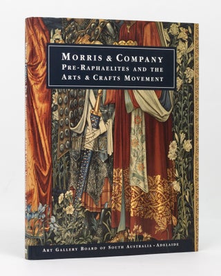 Item #117887 Morris and Company. Pre-Raphaelites and the Arts and Crafts Movement in South...