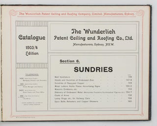 The Wunderlich Patent Ceiling and Roofing Co., Ltd. Manufacturers, Sydney, NSW. Catalogue 1903 Edition [comprising six sections, including one from the 'Catalogue 1903/4 Edition', and two from the 'Catalogue 1904 Edition']
