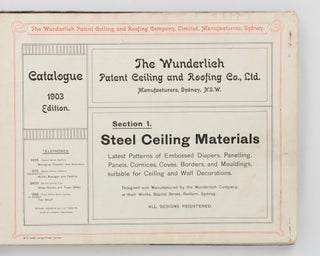 The Wunderlich Patent Ceiling and Roofing Co., Ltd. Manufacturers, Sydney, NSW. Catalogue 1903 Edition [comprising six sections, including one from the 'Catalogue 1903/4 Edition', and two from the 'Catalogue 1904 Edition']