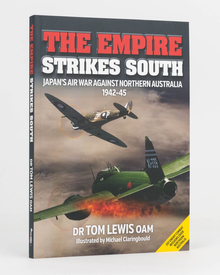Item #118012 The Empire Strikes South. Japan's Air War against Northern Australia, 1942-45. Tom LEWIS.