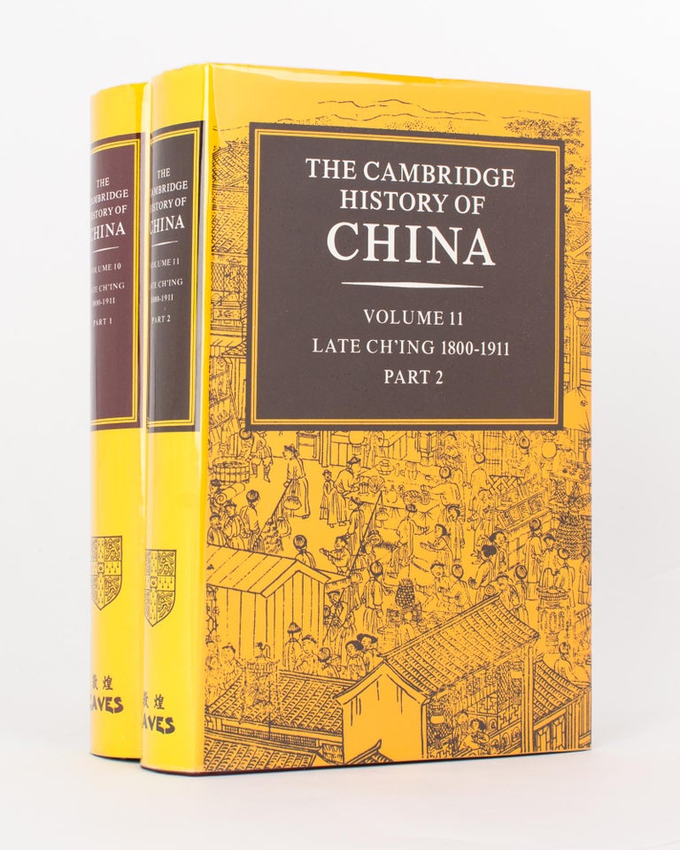 Item #118074 The Cambridge History of China. Volume I0: Late Ch'Ing, 1800-1911, Part 1. Volume 11: Late Ch'Ing, 1800-1911, Part 2. John King FAIRBANK, Kwang-Ching LIU.