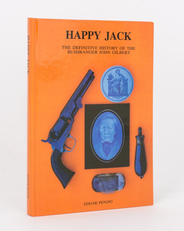Item #118102 Happy Jack. The Definitive History of the Bushranger John Gilbert. Edgar PENZIG.