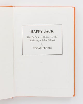 Happy Jack. The Definitive History of the Bushranger John Gilbert