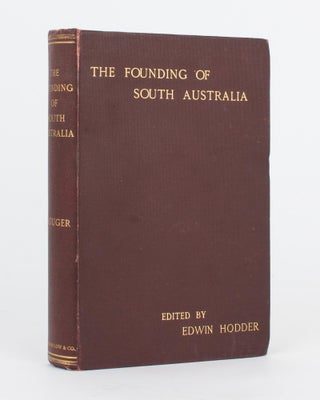 Item #118168 The Founding of South Australia, as recorded in the Journals of Mr Robert Gouger,...
