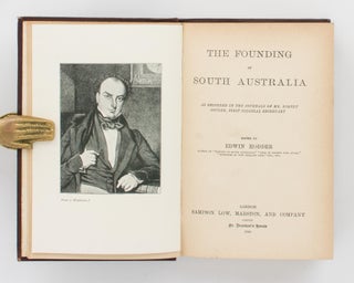 The Founding of South Australia, as recorded in the Journals of Mr Robert Gouger, First Colonial Secretary