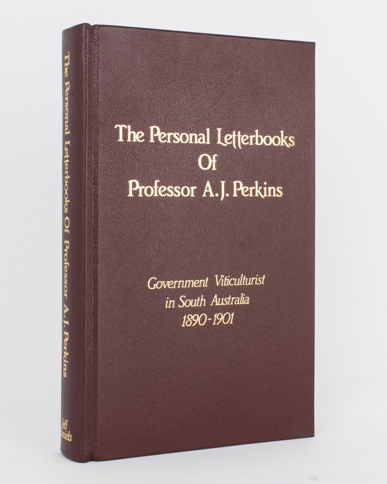 Item #118172 The Personal Letterbooks of Professor A.J. Perkins, Government Viticulturist in South Australia, 1890-1901. Translated, edited and with an Introduction by Jeff Daniels. Arthur James PERKINS.