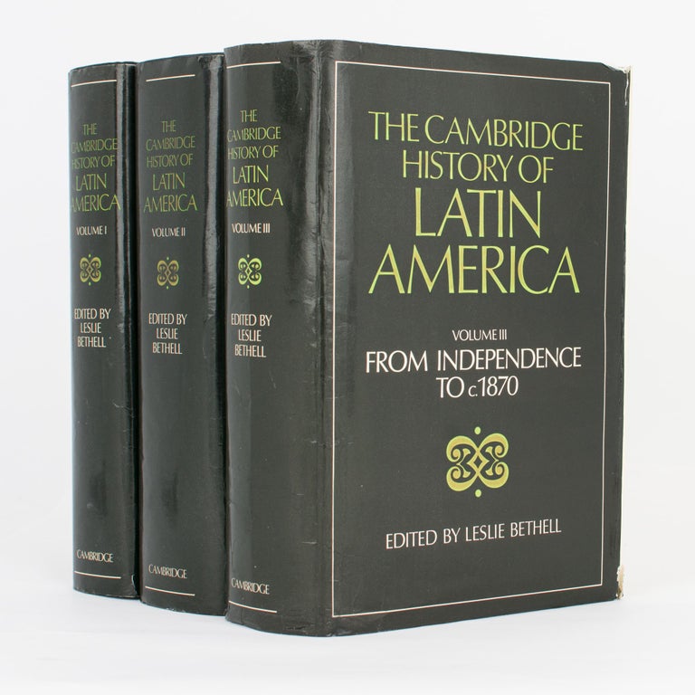 Item #118240 The Cambridge History of Latin America. Volume I [and] Volume II: Colonial Latin America. Volume III: From Independence to c.1870. Leslie BETHELL.
