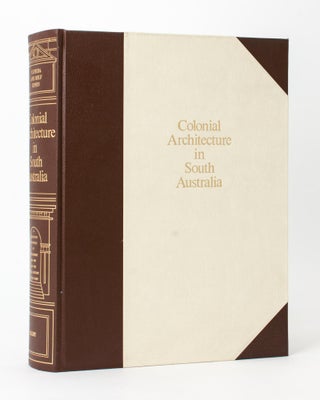 Item #118285 Colonial Architecture in South Australia. A Definitive Chronicle of Development,...