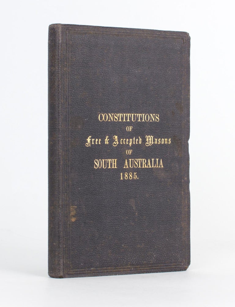 Item #118314 Constitutions of the Ancient Fraternity of Free and Accepted Masons under the Grand Lodge of South Australia. Containing the General Laws and Regulations for the Government of the Craft, Antient Charges, Landmarks, &c. Freemasonry, James Henry CUNNINGHAM, Grand Secretary.