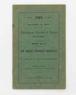 Item #118339 Geological Survey of South Australia. Report No. 2. The Mount Grainger Goldfield. R....
