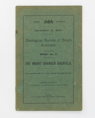 Item #118339 Geological Survey of South Australia. Report No. 2. The Mount Grainger Goldfield. R....