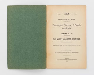 Geological Survey of South Australia. Report No. 2. The Mount Grainger Goldfield