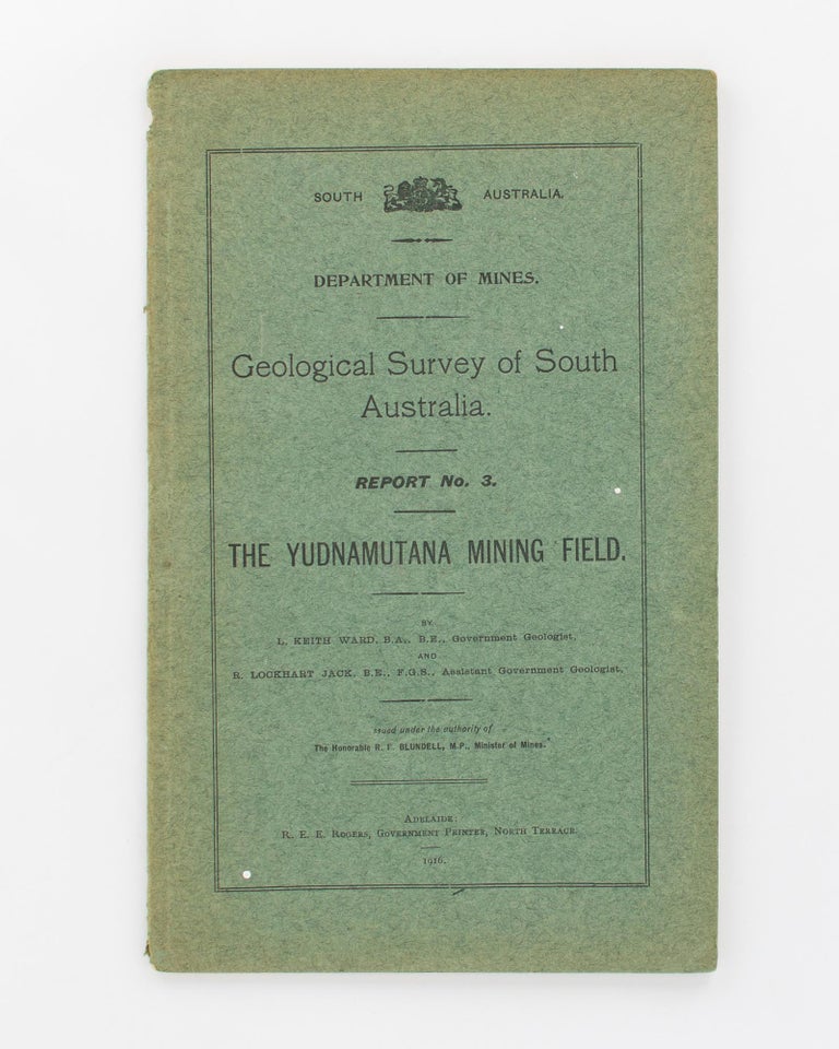 Item #118340 Geological Survey of South Australia. Report No. 3. The Yudnamutana Mining Field. R. Lockhart JACK, L. Keith WARD.