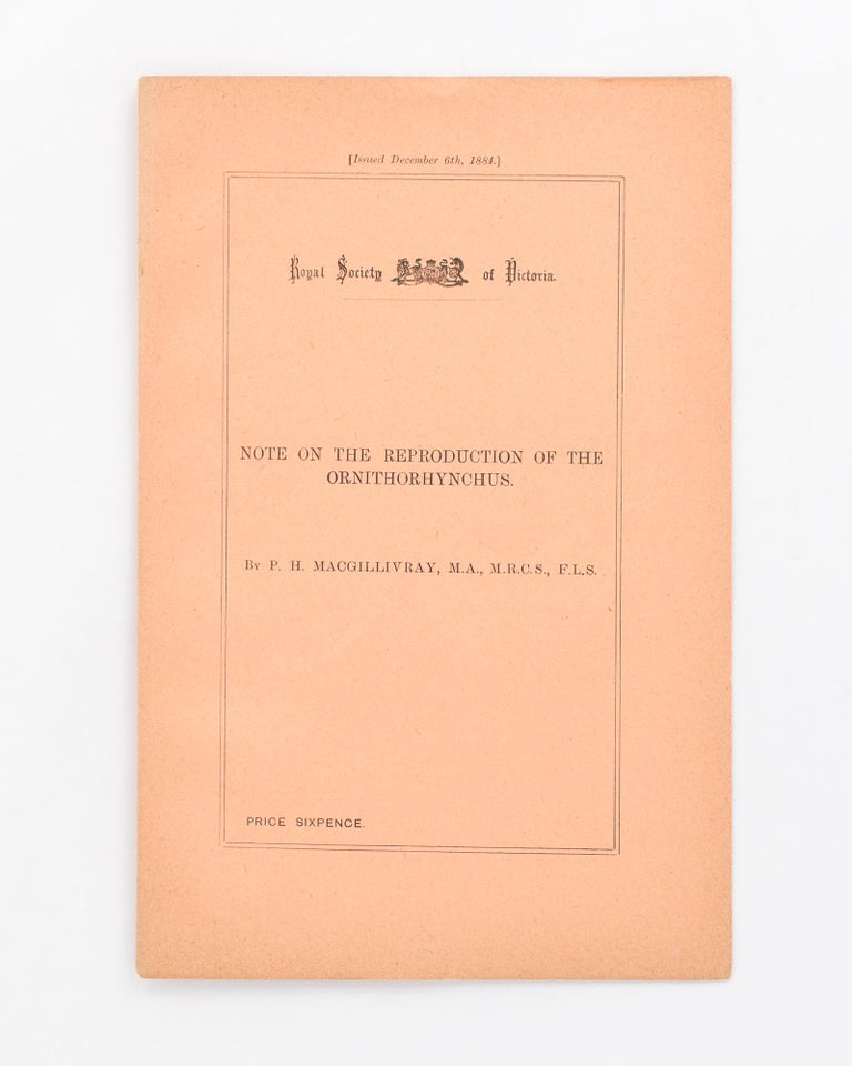 Item #118354 Royal Society of Victoria. Note on the Reproduction of the Ornithorhynchus [cover title]. P. H. MacGILLIVRAY.