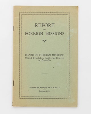 Item #118362 Report on Foreign Missions. Board of Foreign Missions, United Evangelical Lutheran...