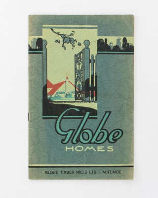 Item #118408 Globe Homes. Globe Timber Mills Ltd., Adelaide [cover title]. Trade Catalogue