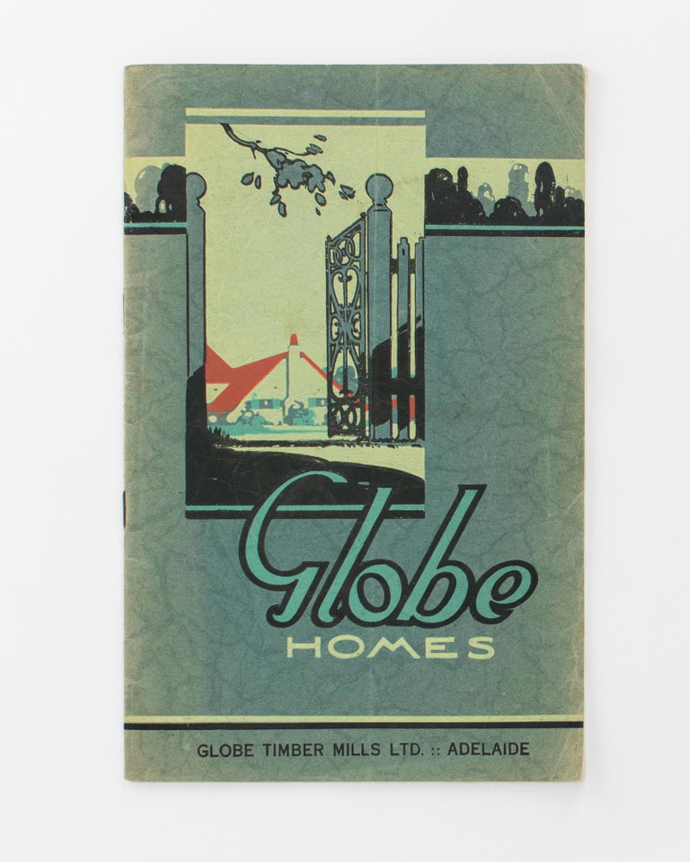 Item #118408 Globe Homes. Globe Timber Mills Ltd., Adelaide [cover title]. Trade Catalogue.