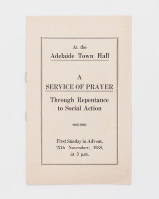Item #118436 At the Adelaide Town Hall. A Service of Prayer. Through Repentance to Social Action....