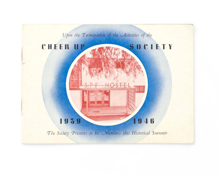 Item #118457 Upon the Termination of the Activities of the Cheer Up Society, 1939-1946. The Society presents to its Members this Historical Souvenir [cover title]. Cheer Up Society, Dudley MATHEWS.