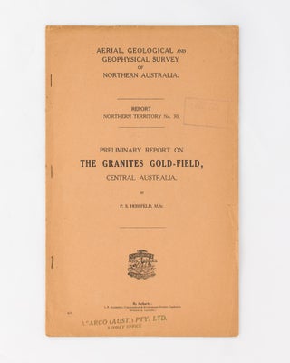 Item #118460 Preliminary Report on The Granites Gold-Field, Central Australia. Paul S. HOSSFELD