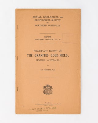 Item #118460 Preliminary Report on The Granites Gold-Field, Central Australia. Paul S. HOSSFELD