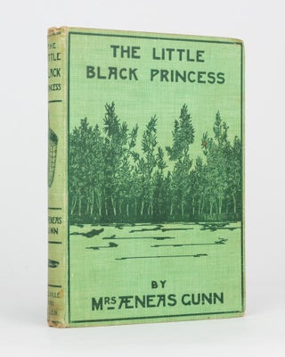 Item #118495 The Little Black Princess. A True Tale of Life in the Never-Never Land. Jeannie GUNN