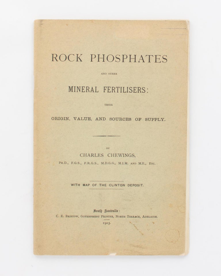 Item #118496 Rock Phosphates and Other Mineral Fertilisers. Their Origin, Value, and Sources of Supply. Charles CHEWINGS.