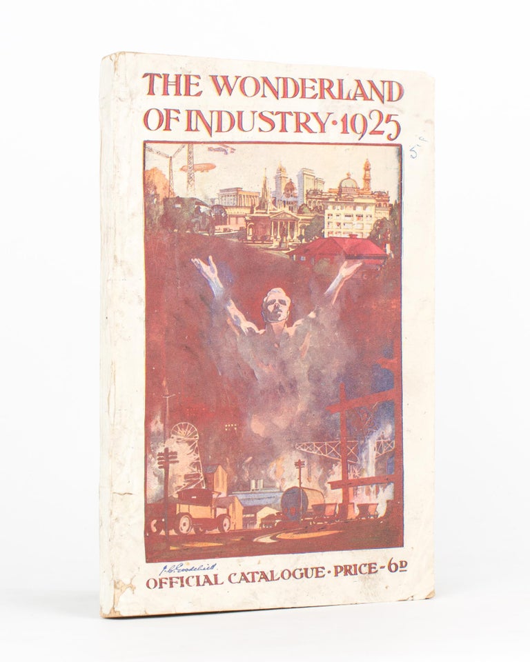 Item #118556 The Wonderland of Industry 1925. Official Catalogue [cover title]. The Wonderland of Industry All-Australian Exhibition of Manufactures, Products, Arts and Industries. Comprising the Works of Artists, Manufacturers, Producers, Mechanics, and all other Sections of Industry in which Men, Women, and the Youth of the Commonwealth are engaged, and including Wonderland Fair. Exhibition.
