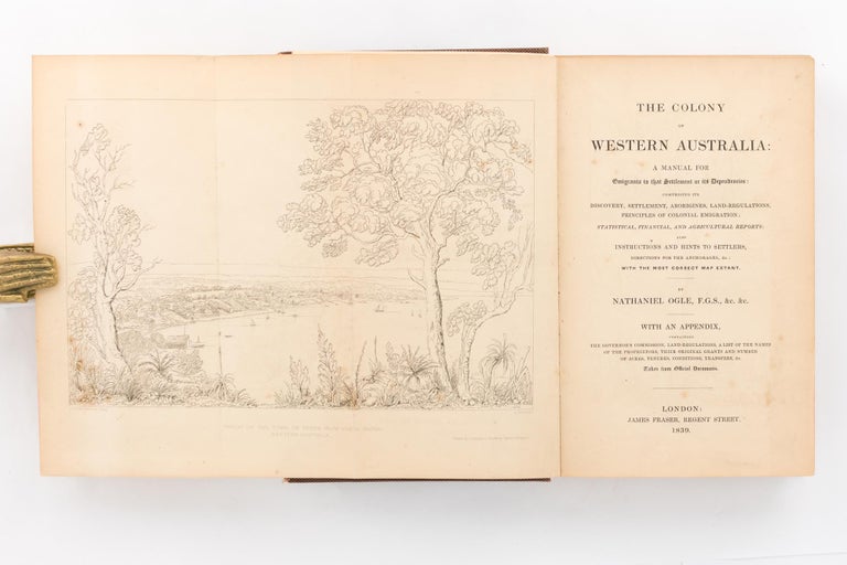 Item #118604 The Colony of Western Australia. A Manual for Emigrants to that Settlement or its Dependencies: comprising its Discovery, Settlement, Aborigines, Land-Regulations, Principles of Colonial Emigration. Nathaniel OGLE.