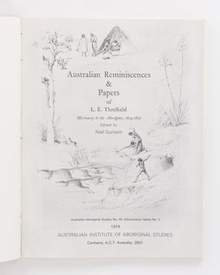 Australian Reminiscences and Papers of L.E. Threlkeld, Missionary to the Aborigines, 1824-1859. Edited by Neil Gunson
