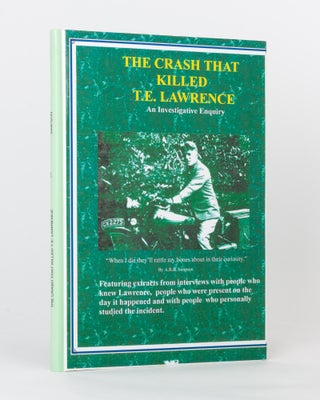 Item #118750 The Crash that killed T.E. Lawrence. An Investigative Enquiry. T. E. LAWRENCE, A. R....
