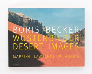 Item #118764 Wustenbilder. Desert Images. Mapping Lawrence of Arabia. Boris BECKER