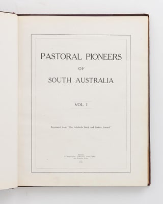 Pastoral Pioneers of South Australia. Vol. I [and] Vol. II. Reprinted from 'The Stock and Station Journal'