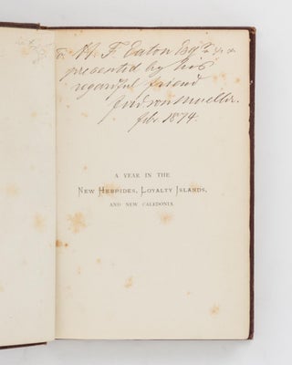A Year in the New Hebrides, Loyalty Islands, and New Caledonia... With an Account of the Early History of the New Hebrides Missions, by A.J. Campbell, Geelong; A Narrative of the Voyages of the 'Dayspring', by D. McDonald DD; and an Appendix, containing a Contribution to the Phytography of the New Hebrides, by Baron von Mueller CMG MD PhD FRS