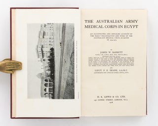 The Australian Army Medical Corps in Egypt. An Illustrated and Detailed Account of the Early Organisation and Work of the Australian Medical Units in Egypt in 1914-1915