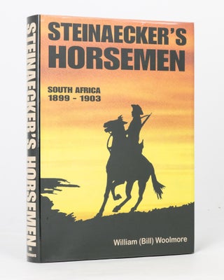 Item #118976 Steinaecker's Horsemen. South Africa, 1899-1903. William WOOLMORE, Bill