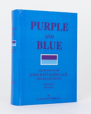 Item #118977 Purple and Blue. The History of the 2/10th Battalion AIF (the Adelaide Rifles),...