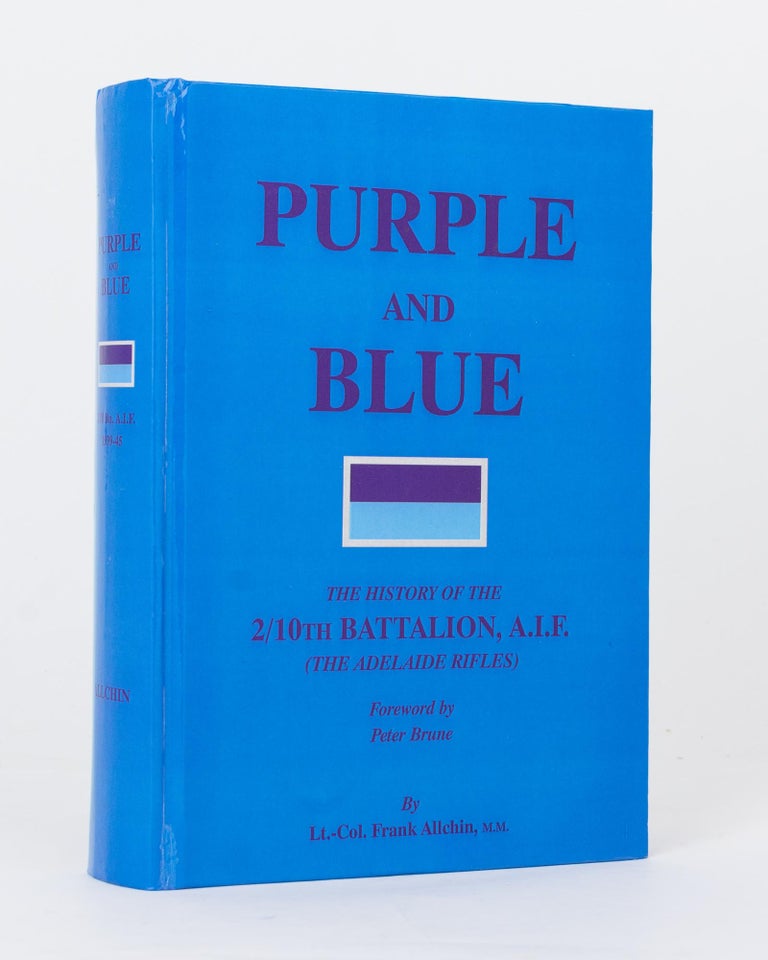 Item #118977 Purple and Blue. The History of the 2/10th Battalion AIF (the Adelaide Rifles), 1939-1945. 2/10th Battalion, Lieutenant-Colonel Frank ALLCHIN.