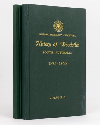 Item #118991 History of Woodville, South Australia, 1837-1874. Volume 1. [Together with] History...