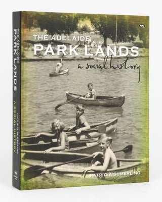 Item #119002 The Adelaide Park Lands. A Social History. Patricia SUMERLING