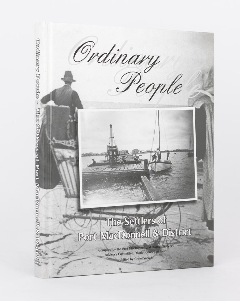 Item #119042 Ordinary People. The Settlers of Port MacDonnell & District. Gretel SNEATH.