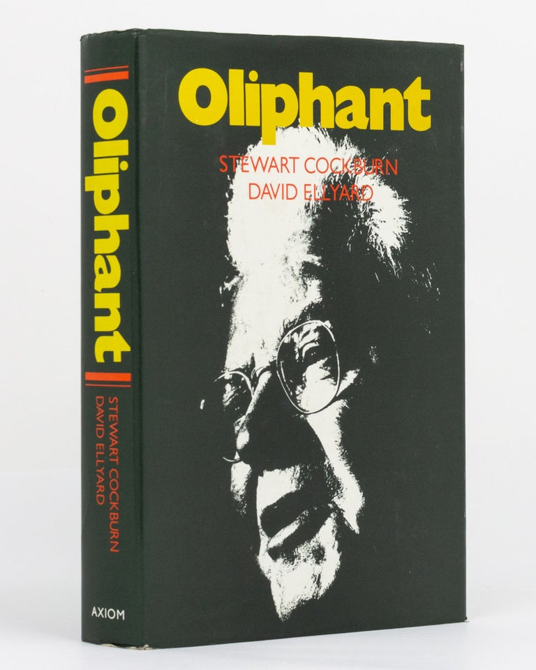 Item #119050 Oliphant. The Life and Times of Sir Mark Oliphant. Stewart COCKBURN, David ELLYARD.