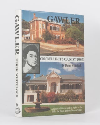 Item #119137 Gawler. Colonel Light's Country Town. A History of Gawler and its Region - the...