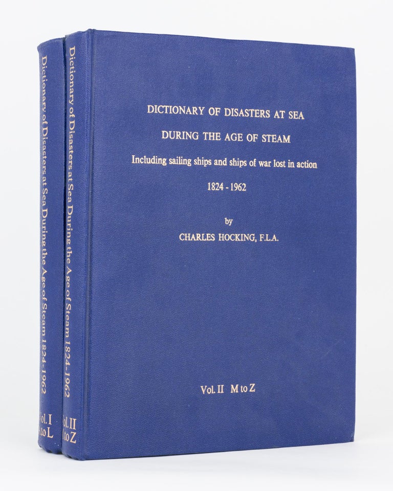 Item #119337 Dictionary of Disasters at Sea during the Age of Steam. Including Sailing Ships and Ships of War lost in Action, 1824-1962. Charles HOCKING.