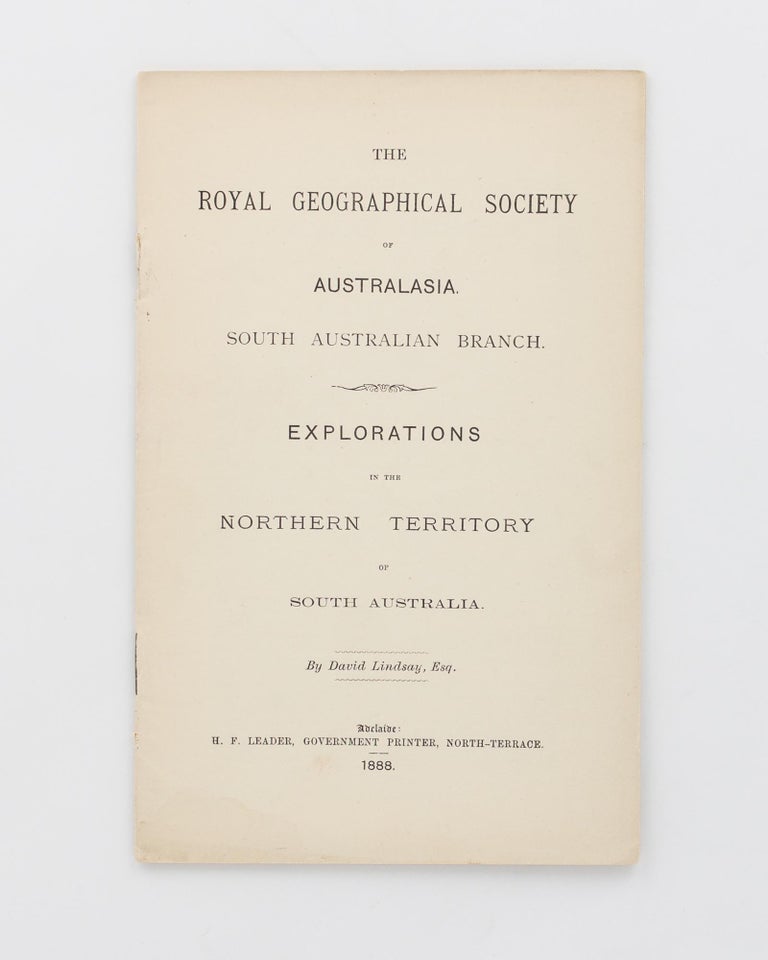 Item #119346 The Royal Geographical Society of Australasia. South Australian Branch. Explorations in the Northern Territory of South Australia [cover title]. David LINDSAY.