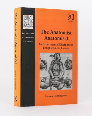 Item #119370 The Anatomist Anatomis'd: An Experimental Discipline in Enlightenment Europe. Andrew...