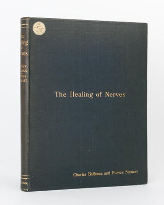 Item #119376 The Healing of Nerves. Charles A. BALLANCE, Purves STEWART