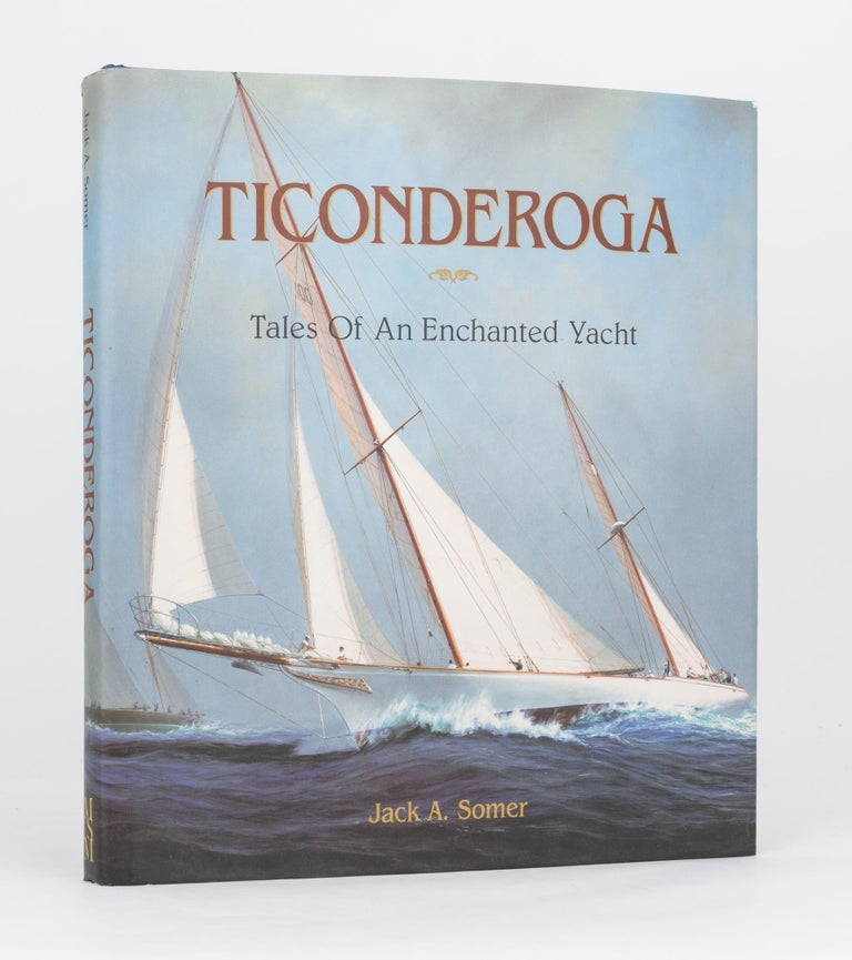 Item #119410 Ticonderoga. Tales of an Enchanted Yacht. Jack A. SOMER.