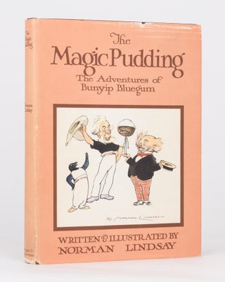 The Magic Pudding. Being the Adventures of Bunyip Bluegum and his friends Bill Barnacle & Sam Sawnoff